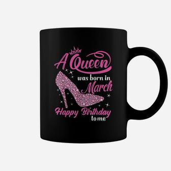 Queens Are Born In March Gift Funny March Birthday Women Coffee Mug | Crazezy DE