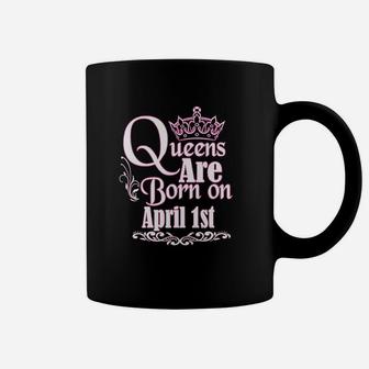 Queens Are Born On April 1St Birthday Coffee Mug | Crazezy DE