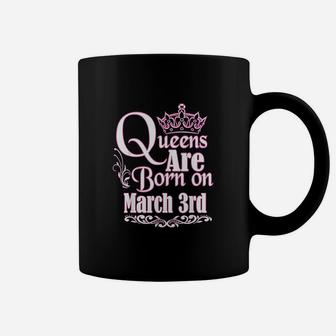 Queens Are Born On March 3Rd Coffee Mug | Crazezy DE