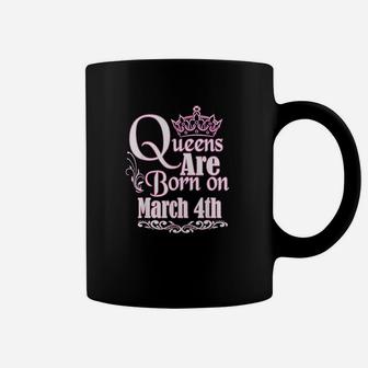 Queens Are Born On March 4Th Pisces Aries Birthday Coffee Mug | Crazezy UK