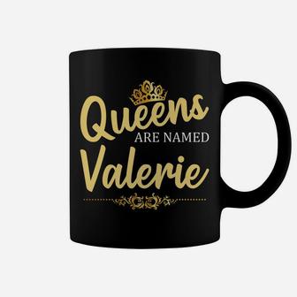 Queens Are Named Valerie Personalized Funny Birthday Gift Coffee Mug | Crazezy AU