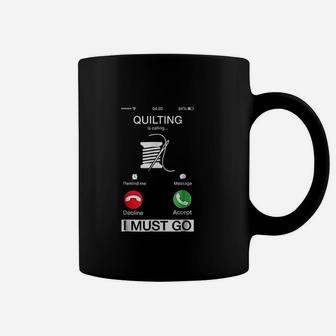 Quilting Is Calling And I Must Go Coffee Mug | Crazezy CA