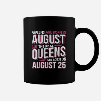 Real Queens Are Born On August 25 Coffee Mug | Crazezy DE