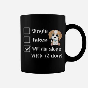 Relationship Status Will Die Alone With 72 Dogs Coffee Mug - Monsterry AU