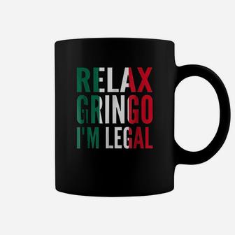 Relax Gringo I Am Legal Coffee Mug - Thegiftio