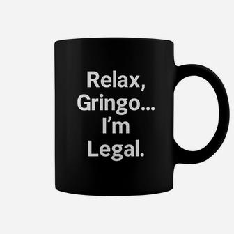 Relax Gringo I Am Legal Coffee Mug - Thegiftio