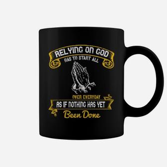 Relying On God Has To Start All Over Everyday As If Nothing Has Yet Been Done Coffee Mug - Monsterry UK