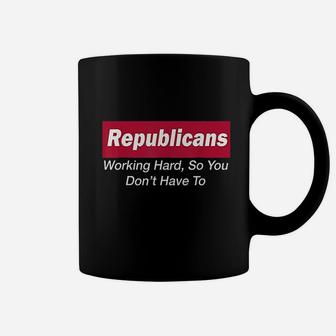 Republicans Working Hard So You Dont Have To Coffee Mug | Crazezy AU