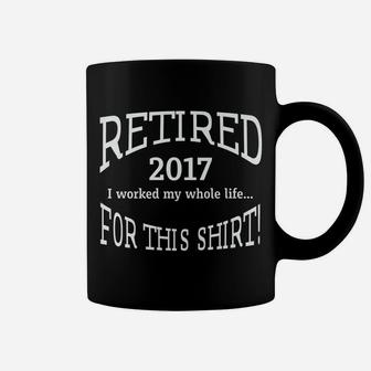 Retired 2017 Funny Retirement Gift Tee Coffee Mug | Crazezy AU