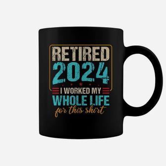 Retired 2024 I Worked My Whole Life For This Coffee Mug | Crazezy UK