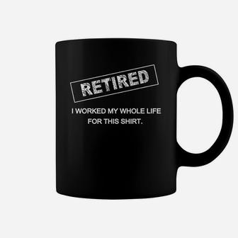 Retired I Worked My Whole Life For This Retirement Coffee Mug | Crazezy UK