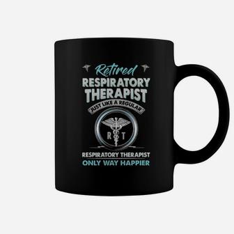 Retired Respiratory Therapist Just Like A Regular Respiratory Therapist Only Way Happier Coffee Mug - Monsterry