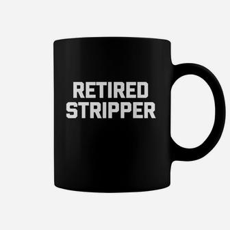 Retired Stripper Funny Saying Coffee Mug | Crazezy UK
