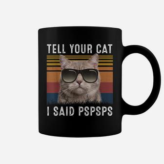 Retro Cat Lovers Tell Your Cat I Said Pspsps Shirt Funny Cat Coffee Mug | Crazezy CA