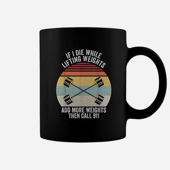 Retro If I Die While Lifting Weights Add More Then Call 911 Coffee Mug | Crazezy CA