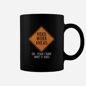 Road Work Ahead Street Sign Funny Sarcastic Distressed Coffee Mug | Crazezy AU