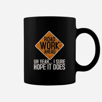 Roadwork Road Work Ahead I Hope It Does Funny Vine Coffee Mug | Crazezy