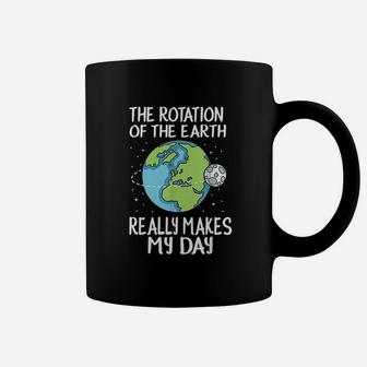 Rotation Of The Earth Makes My Day Coffee Mug - Thegiftio UK