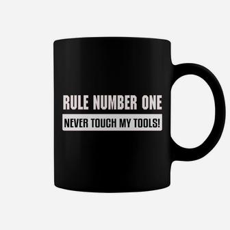 Rule Number One Never Tough My Tools Coffee Mug - Thegiftio UK