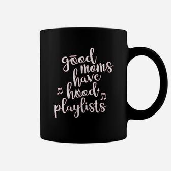 S Good Moms Have Hood Playlists Funny Coffee Mug | Crazezy UK