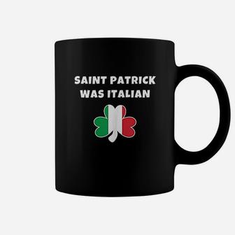 Saint Patrick Was Italian St Patricks Day Coffee Mug | Crazezy