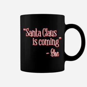 Santa Claus Is Coming That's What She Said Christmas Pun Coffee Mug | Crazezy