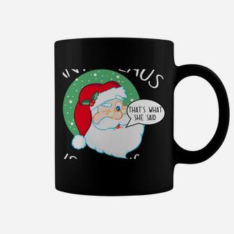 Santa Claus Is Coming That's What She Said Funny Christmas Coffee Mug | Crazezy