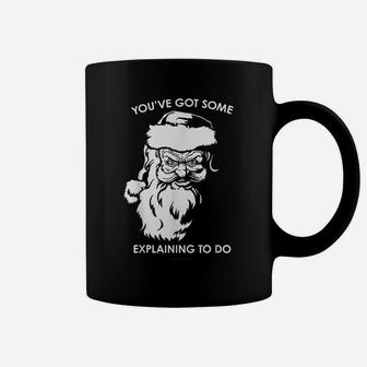 Santa Claus You've Got Some Explaining To Do Funny Christmas Coffee Mug | Crazezy CA