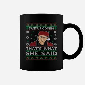 Santa's Coming That's What She Said Christmas Coffee Mug | Crazezy CA