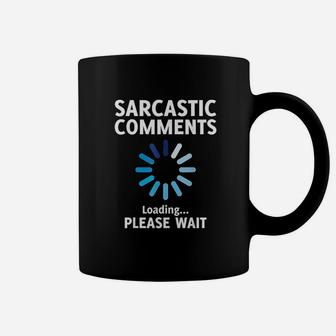 Sarcastic Comment Loading Funny Sarcasm Coffee Mug | Crazezy AU