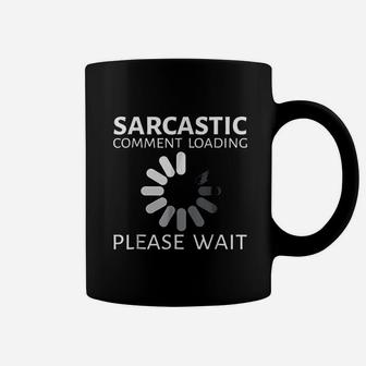 Sarcastic Comment Loading Please Wait Funny Coffee Mug | Crazezy