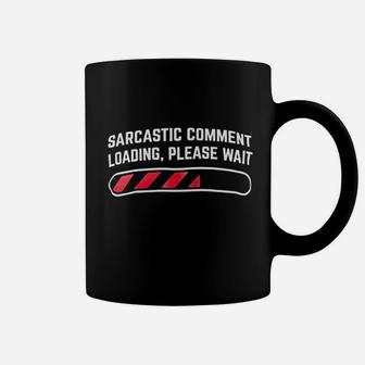 Sarcastic Comment Loading Please Wait Funny Sarcasm Humor For Men Women Coffee Mug | Crazezy