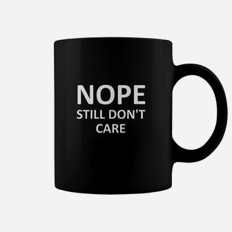 Sarcastic Nope Still Dont Care Funny Coffee Mug | Crazezy