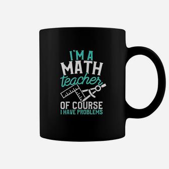 Savvy Turtle Im A Math Teacher Of Course I Have Problems Coffee Mug | Crazezy DE