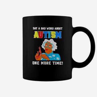 Say A Bad Word About Autism One More Time Coffee Mug - Monsterry