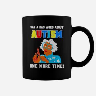 Say A Bad Word About Autism One More Time Coffee Mug - Monsterry