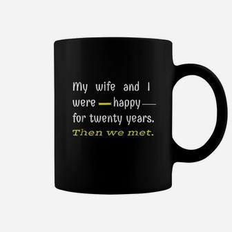 Say My Wife And I Were Happy Coffee Mug | Crazezy