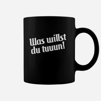 Schwarzes Spruch Tassen Was willst du tuuun!, Lustiges Zitat Tee - Seseable