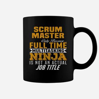 Scrum Master Because Full Time Multi Tasking Ninja Job Title Coffee Mug | Crazezy