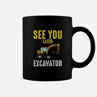 See You Later Excavator Coffee Mug | Crazezy CA