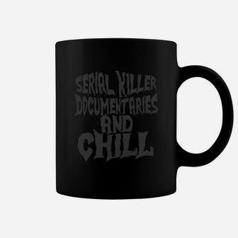 Serial Killer Documentaries And Chill Shirt Coffee Mug - Thegiftio