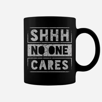 Sh Shh Shhh No One Cares Distressed Nobody Vintage Saying Coffee Mug | Crazezy DE