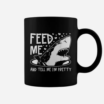 Shark Feed Me And Tell Me I Am Pretty Coffee Mug | Crazezy DE