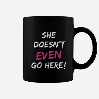 She Doesnt Even Go Here Pink Accent Coffee Mug | Crazezy