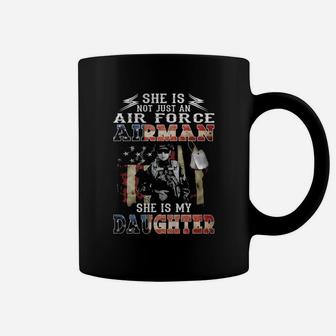 She Is Not Just An Air Force Airman She Is My Daughter Coffee Mug - Thegiftio UK