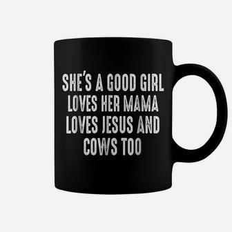 She's A Good Girl Loves Her Mama Loves Jesus And Cows Too Coffee Mug | Crazezy