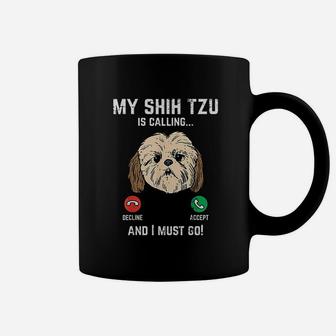 Shih Tzu Calling I Must Go Funny Pet Dog Lover Coffee Mug | Crazezy CA