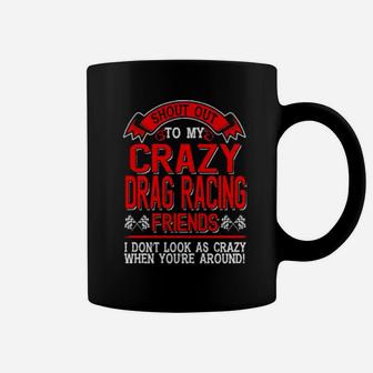 Shout Out To My Crazy Drag Racing Friends Coffee Mug - Monsterry DE