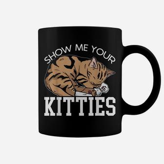 Show Me Your Kitties For A Funny Kitty Cat Pun Lovers Coffee Mug | Crazezy