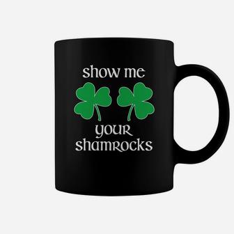 Show Me Your Shamrocks St Patricks Day Funny Coffee Mug - Thegiftio UK